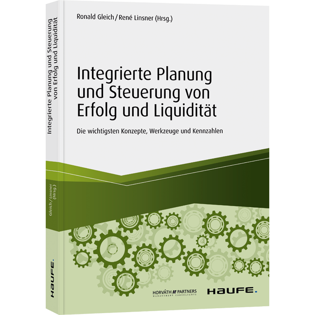 Integrierte Planung und Steuerung von Erfolg und Liquidität - Die wichtigsten Konzepte, Werkzeuge und Kennzahlen