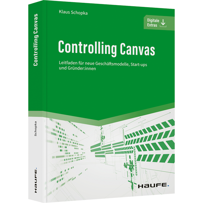 Controlling Canvas - Leitfaden für neue Geschäftsmodelle, Start-ups und Gründer:innen