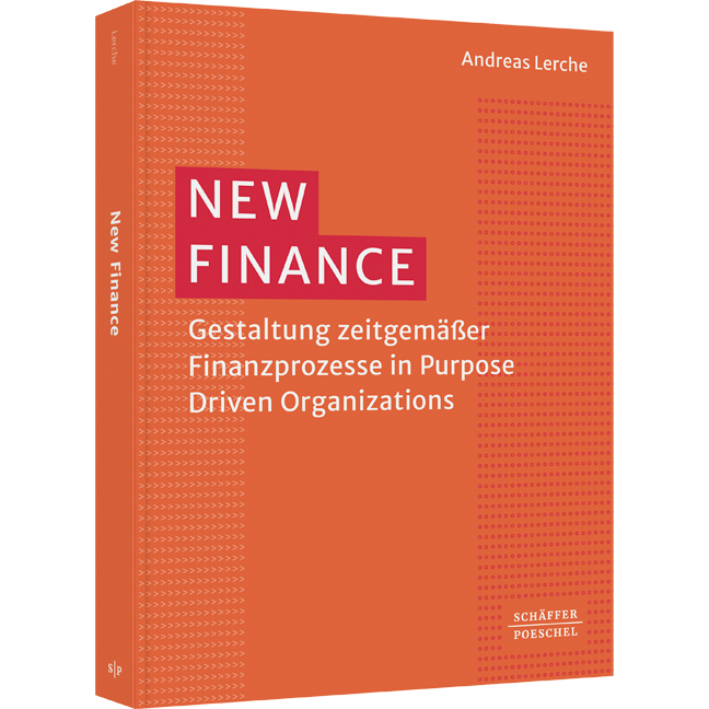 New Finance - Gestaltung zeitgemäßer Finanzprozesse in Purpose Driven Organizations