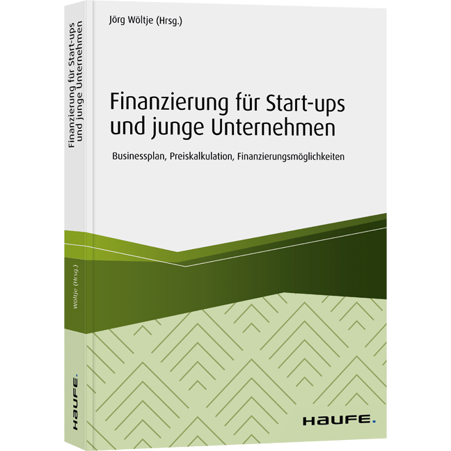 Finanzierung für Start-ups und junge Unternehmen - Businessplan, Preiskalkulation, Finanzierungsmöglichkeiten