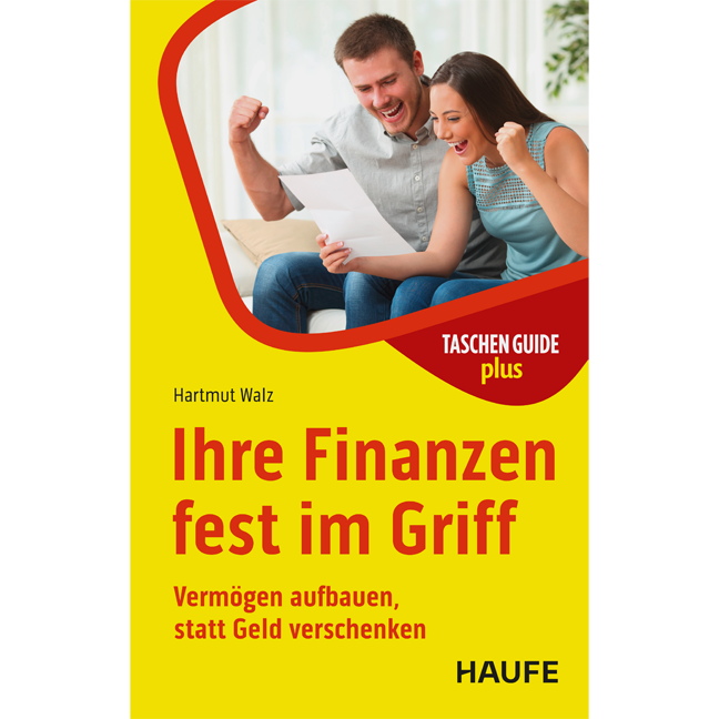 Ihre Finanzen fest im Griff - Vermögen aufbauen, statt Geld verschenken