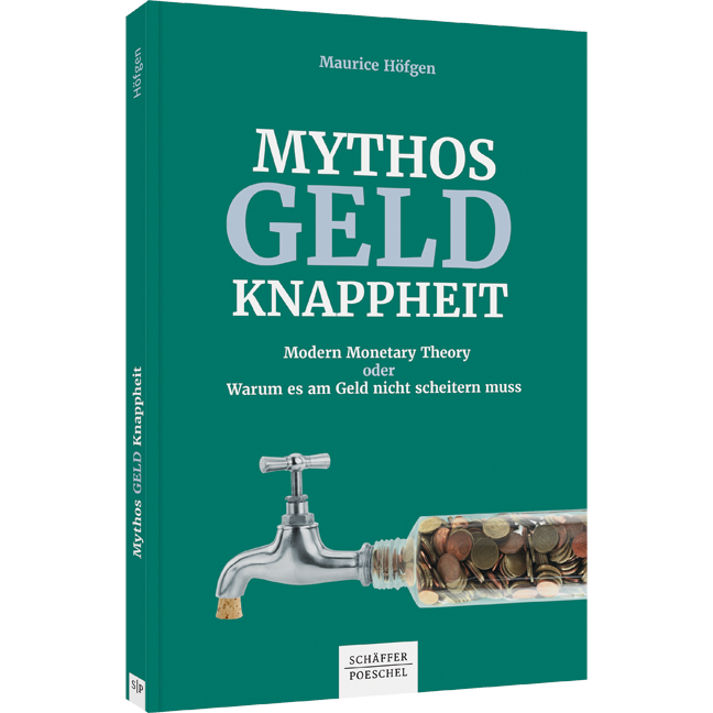Mythos Geldknappheit - Modern Monetary Theory oder warum es am Geld nicht scheitern muss