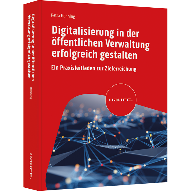 Digitalisierung in der öffentlichen Verwaltung erfolgreich gestalten - Ein Praxisleitfaden zur Zielerreichung