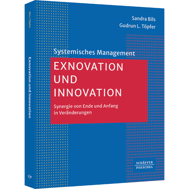 Exnovation und Innovation - Synergie von Ende und Anfang in Veränderungen