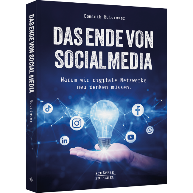 Das Ende von Social Media - Warum wir digitale Netzwerke neu denken müssen. Wie künstliche Intelligenz Social Media verändert und wie künftig eine Kommunikationsstrategie entwickelt werden muss