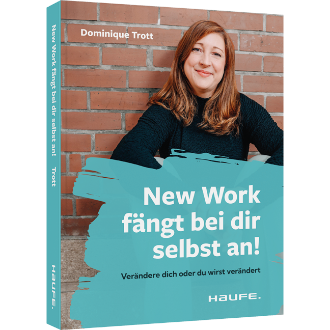 New Work fängt bei dir selbst an! - Verändere dich oder du wirst verändert