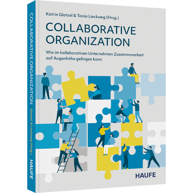 Collaborative Organization - Wie im kollaborativen Unternehmen Zusammenarbeit auf Augenhöhe gelingen kann