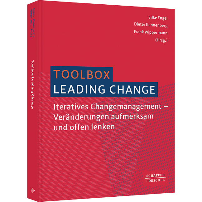 Toolbox Leading Change - Iteratives Changemanagement – Veränderungen aufmerksam und offen lenken