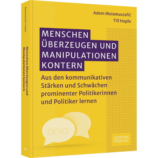 Menschen überzeugen und Manipulationen kontern - Aus den kommunikativen Stärken und Schwächen prominenter Politikerinnen und Politiker lernen. Von Framing über Whataboutism bis hin zum Strohmannargument