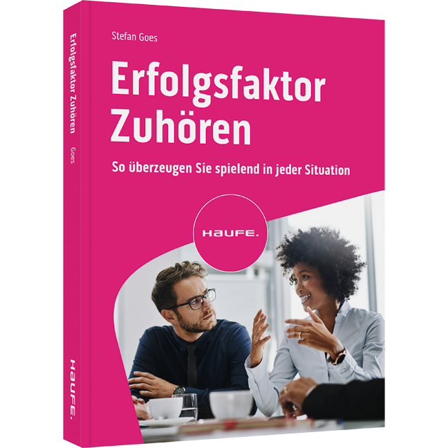 Erfolgsfaktor Zuhören - So überzeugen Sie spielend in jeder Situation. Kommunikationsfähigkeit verbessern durch aktives Zuhören und wertschätzende Gesprächsführung