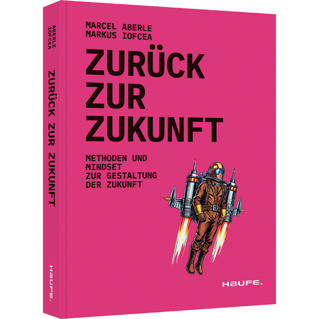 Zurück zur Zukunft - Methoden und Mindset zur Gestaltung der Zukunft