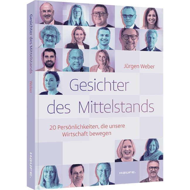 Gesichter des Mittelstands - 20 Persönlichkeiten, die unsere Wirtschaft bewegen