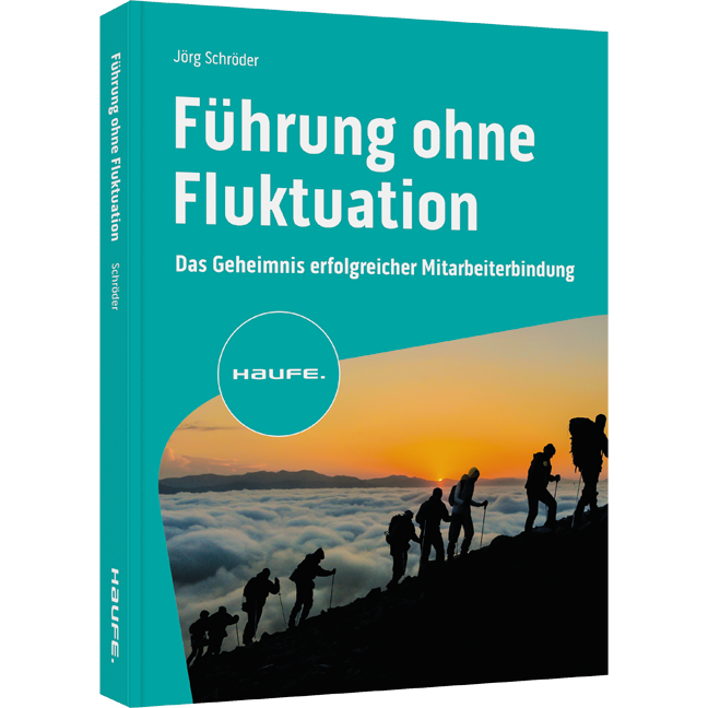 Führung ohne Fluktuation - Das Geheimnis erfolgreicher Mitarbeiterbindung. Fachkräftemangel beheben, Positionen richtig besetzen, Probleme lösen, Mitarbeitende einbinden