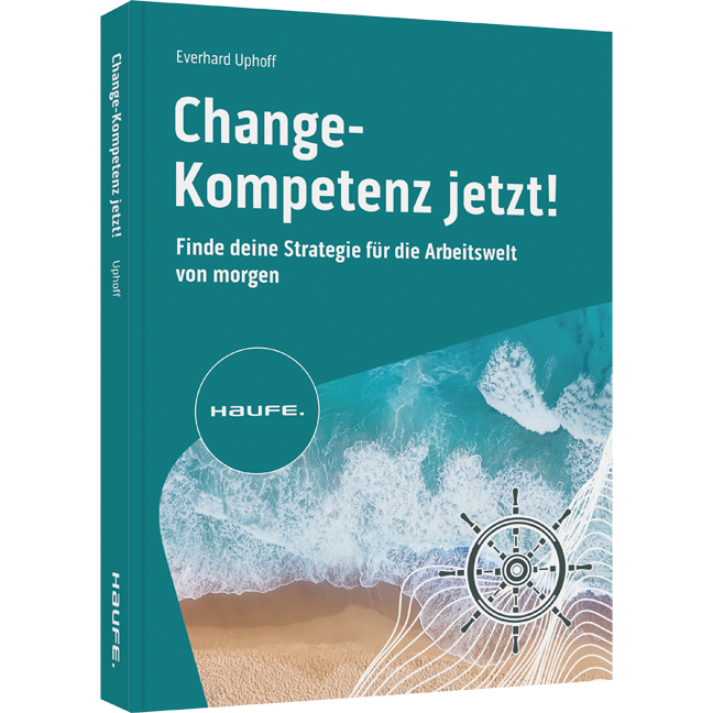 Change-Kompetenz jetzt! - Finde deine Strategie für die Arbeitswelt von morgen. Welche Zukunftskompetenzen braucht es, um Veränderungsprozesse in unsicheren Zeiten erfolgreich umzusetzen?