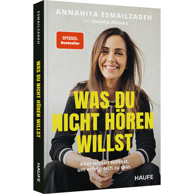 Was du nicht hören willst - Aber wissen solltest, um erfolgreich zu sein. Die Stellschrauben des eigenen Erfolgs steuern: Kompetenzen erweitern, Netzwerke stärken, Mechanismen der Wirtschaft verstehen