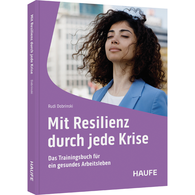 Mit Resilienz durch jede Krise - Das Trainingsbuch für ein gesundes Arbeitsleben