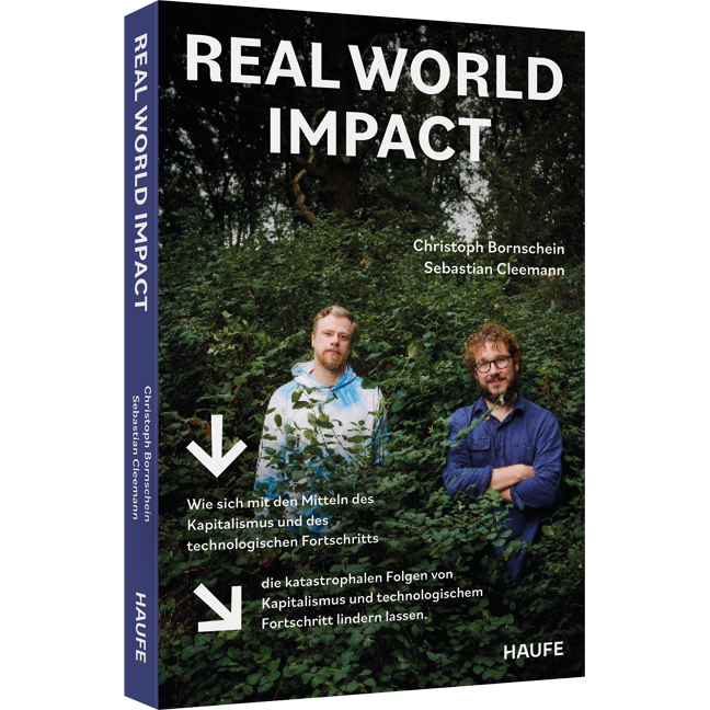 Real World Impact - Wie sich mit den Mitteln des Kapitalismus und des technologischen Fortschritts die katastrophalen Folgen von Kapitalismus und technologischem Fortschritt lindern lassen.
