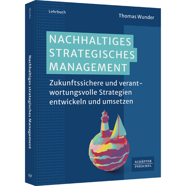 Nachhaltiges Strategisches Management - Zukunftssichere und verantwortungsvolle Strategien entwickeln und umsetzen