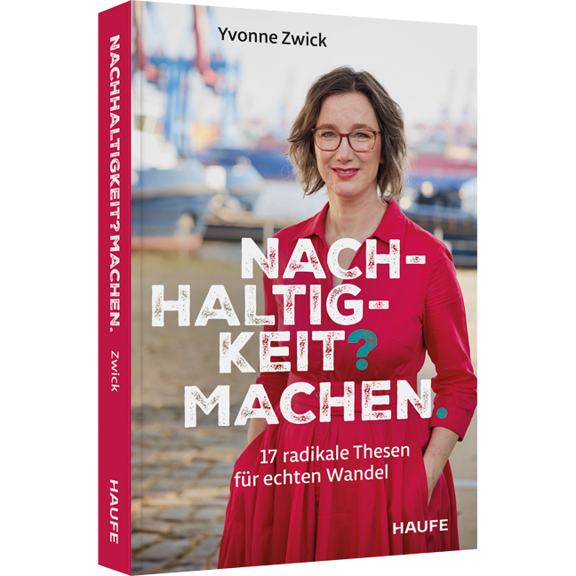 Nachhaltigkeit? Machen. - 17 radikale Thesen für echten Wandel