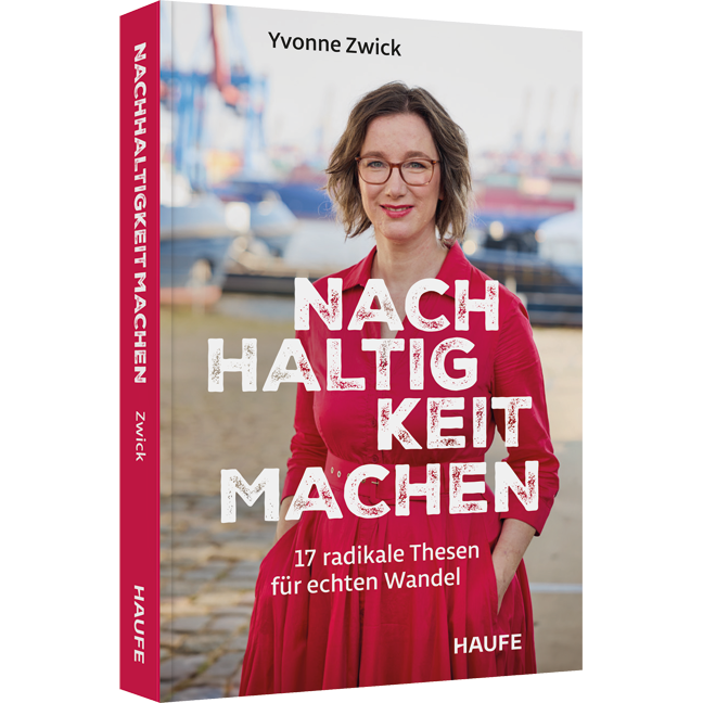 Nachhaltigkeit machen - 17 radikale Thesen für echten Wandel
