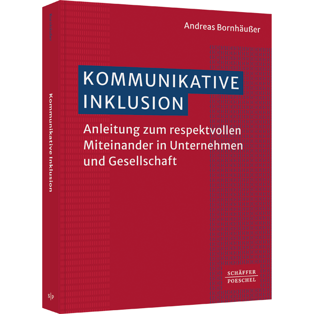 Kommunikative Inklusion - Anleitung zum respektvollen Miteinander in Unternehmen und Gesellschaft