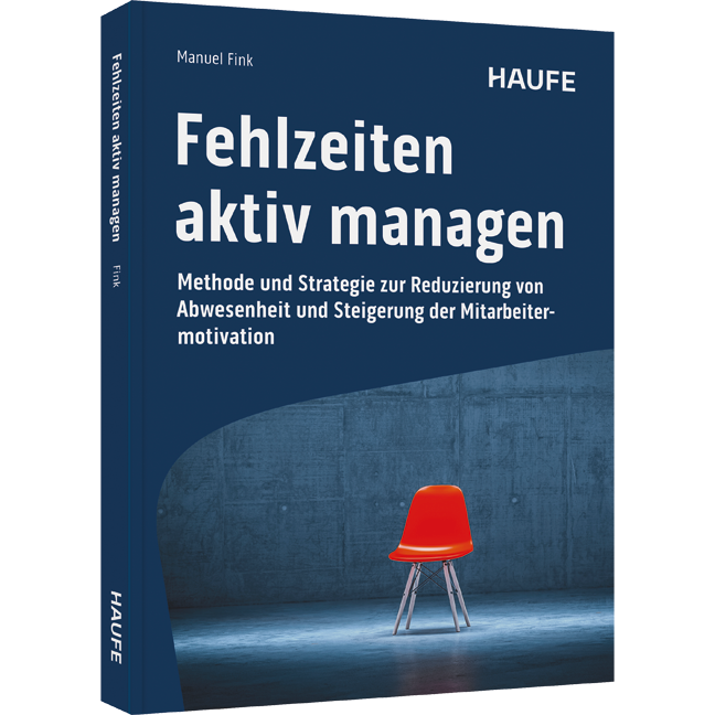 Fehlzeiten aktiv managen - Methode und Strategie zur Reduzierung von Abwesenheit und Steigerung der Mitarbeitermotivation. Gesundheitsmanagement für mehr Wertschätzung, Respekt, Zufriedenheit und Produktivität