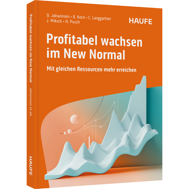 Profitabel wachsen im New Normal - Mit gleichen Ressourcen mehr erreichen. Erfolgsformel für nachhaltige Kundenzufriedenheit, Transformation und Wettbewerbsfähigkeit ohne große Investitionen