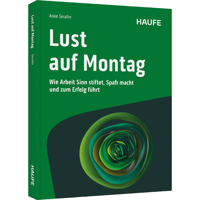 Lust auf Montag - Wie Arbeit Sinn stiftet, Spaß macht und zum Erfolg führt. Impulse und Lösungen, um New Work wertvoll und zukunftsfähig zu gestalten und dein volles Potenzial zu nutzen