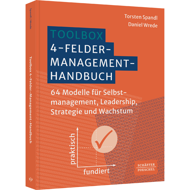 Toolbox 4-Felder-Management-Handbuch - 64 Modelle für Selbstmanagement, Leadership, Strategie und Wachstum