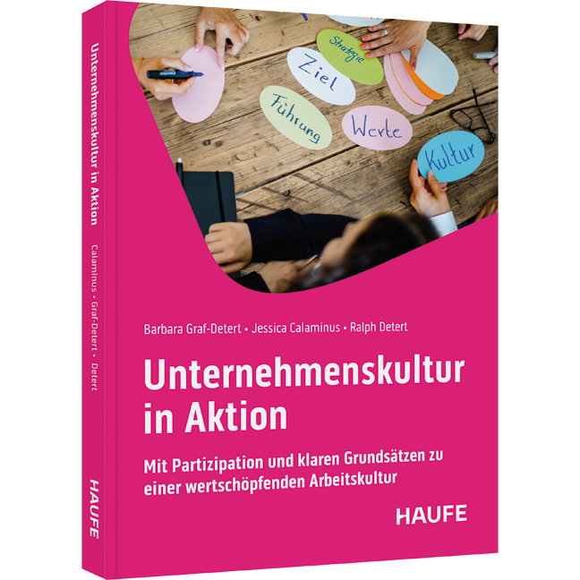 Unternehmenskultur in Aktion - Mit Partizipation und klaren Grundsätzen zu einer wertschöpfenden Arbeitskultur