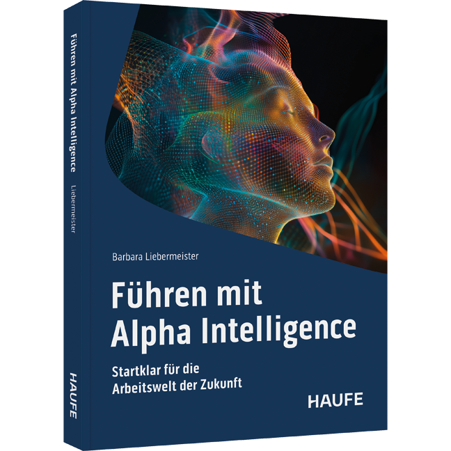 Führen mit Alpha Intelligence - Startklar für die Arbeitswelt der Zukunft