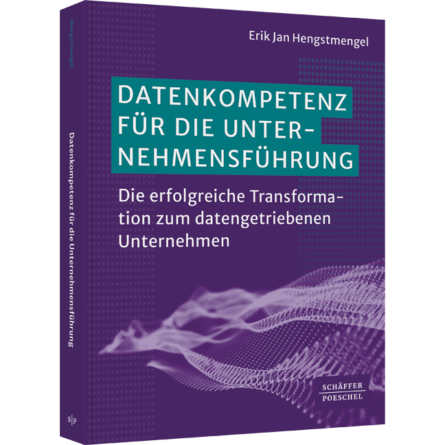 Datenkompetenz für die Unternehmensführung - Die erfolgreiche Transformation zum datengetriebenen Unternehmen