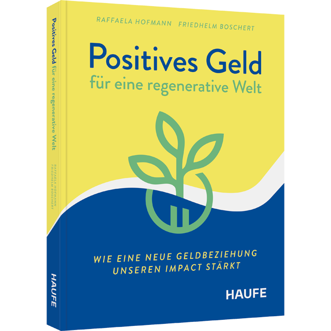 Positives Geld für eine regenerative Welt - Wie eine neue Geldbeziehung unseren Impact stärkt