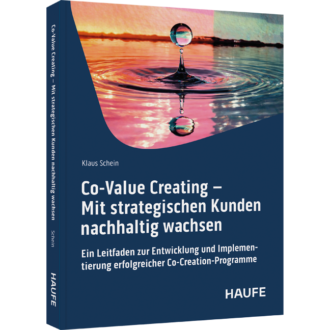 Co-Value Creating – Mit strategischen Kunden nachhaltig wachsen - Ein Leitfaden zur Entwicklung und Implementierung erfolgreicher Co-Creation-Programme