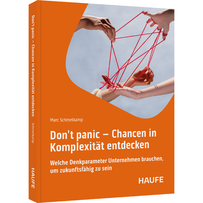 Don't Panic - Chancen in Komplexität entdecken - Welche Denkparameter Unternehmen brauchen, um zukunftsfähig zu sein