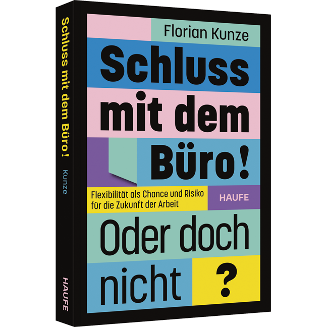 Schluss mit dem Büro! Oder doch nicht? - Flexibilität als Chance und Risiko für die Zukunft der Arbeit
