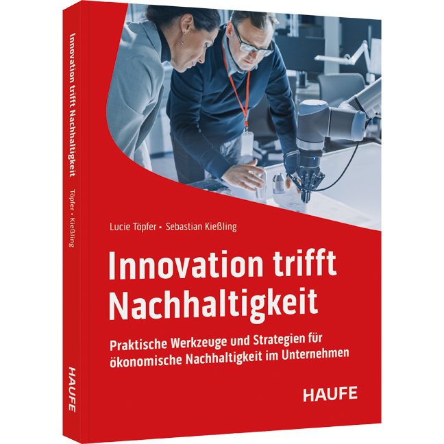 Innovation trifft Nachhaltigkeit - Praktische Werkzeuge und Strategien für ökonomische Nachhaltigkeit im Unternehmen