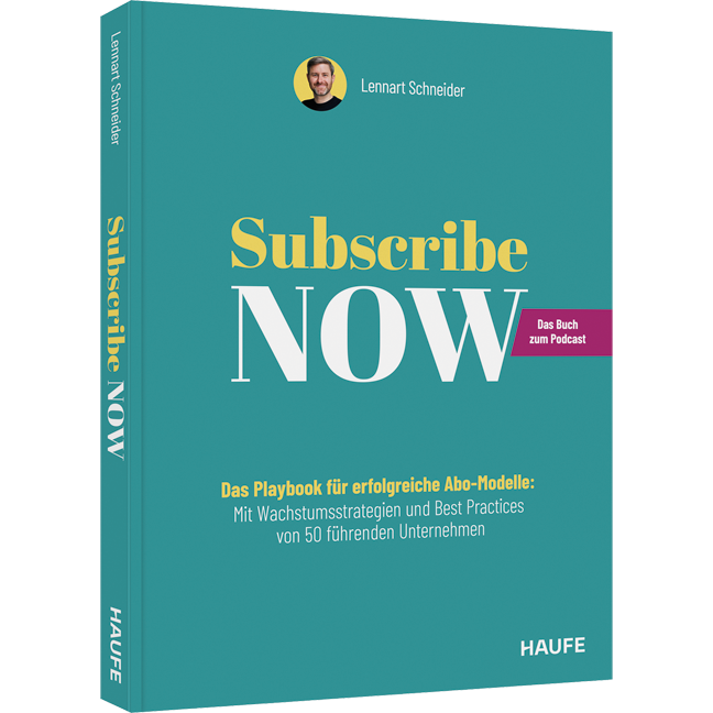 Subscribe Now! - Das Playbook für erfolgreiche Abo-Modelle: Mit Wachstumsstrategien und Best Practices von 50 führenden Unternehmen