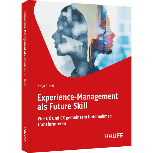 Experience-Management als Future Skill - Wie UX und CX gemeinsam Unternehmen transformieren