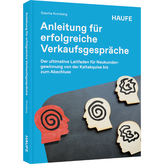 Anleitung für erfolgreiche Verkaufsgespräche - Der ultimative Leitfaden für Neukundengewinnung von der Kaltakquise bis zum Abschluss