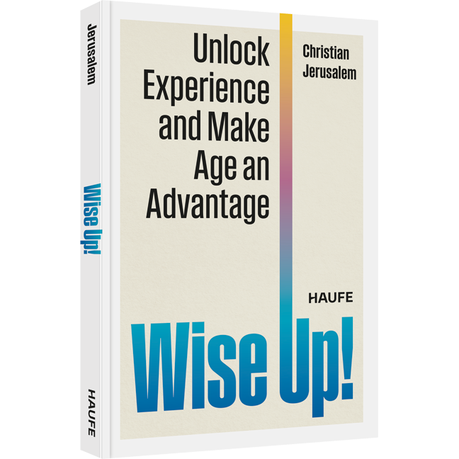 Wise Up! - Unlock Experience and Make Age an Advantage. Leverage your best agers and foster a more innovative, productive and inclusive environment in your organization with age diversity