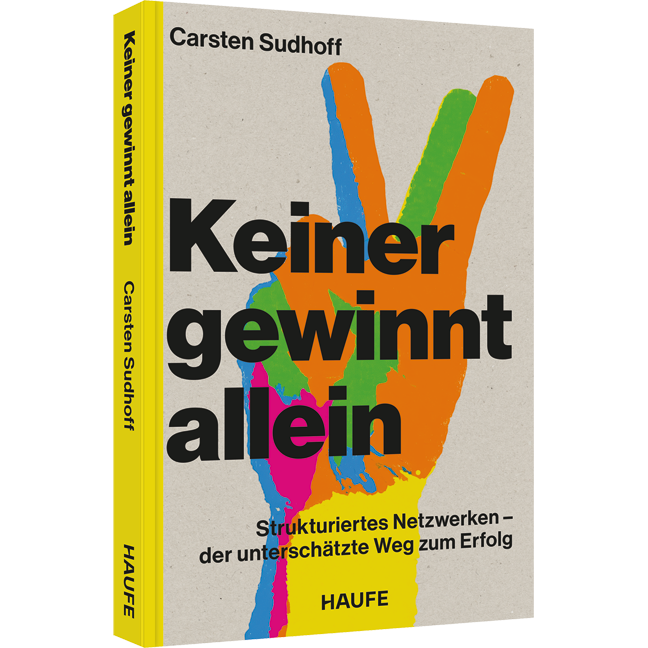 Keiner gewinnt allein - Strukturiertes Netzwerken – der unterschätzte Weg zum Erfolg