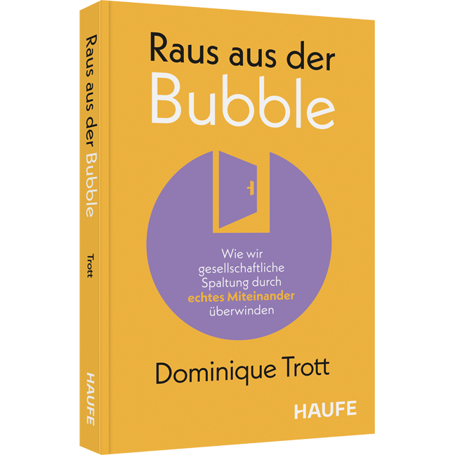 Raus aus der Bubble! - Wie wir gesellschaftliche Spaltung durch echtes Miteinander überwinden