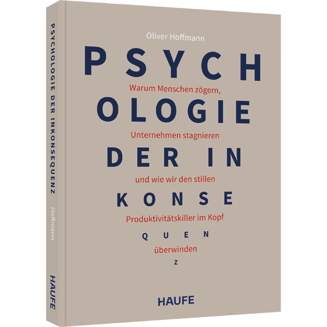 Psychologie der Inkonsequenz - Warum Menschen zögern, Unternehmen stagnieren und wie wir den stillen Produktivitätskiller im Kopf überwinden