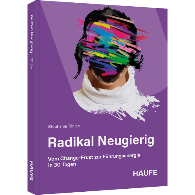 Radikal Neugierig - Vom Change-Frust zur Führungsenergie in 30 Tagen