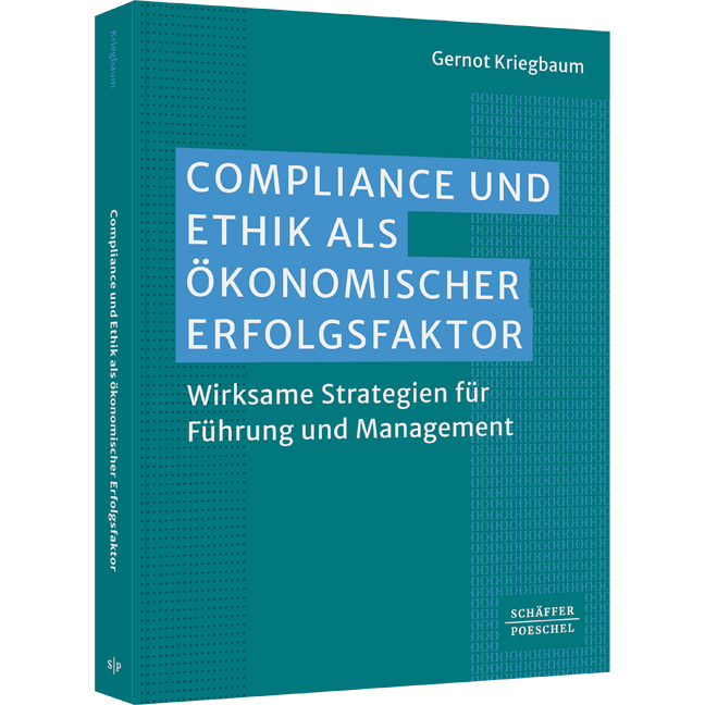Compliance und Ethik als ökonomischer Erfolgsfaktor - Wirksame Strategien für Führung und Management