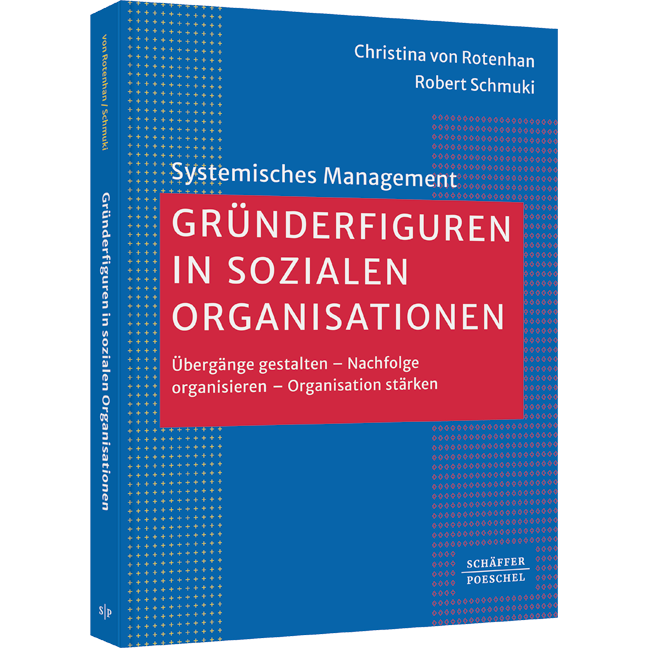Gründerfiguren in sozialen Organisationen - Übergänge gestalten – Nachfolge organisieren – Organisation stärken