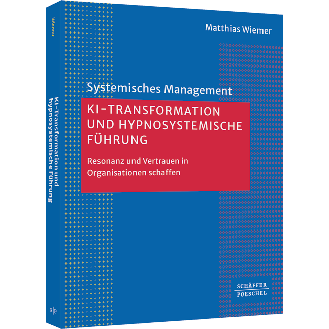 KI-Transformation und hypnosystemische Führung - Resonanz und Vertrauen in Organisationen schaffen