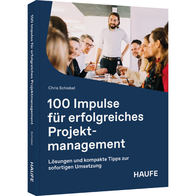100 Impulse für erfolgreiches Projektmanagement - Lösungen und kompakte Tipps zur sofortigen Umsetzung