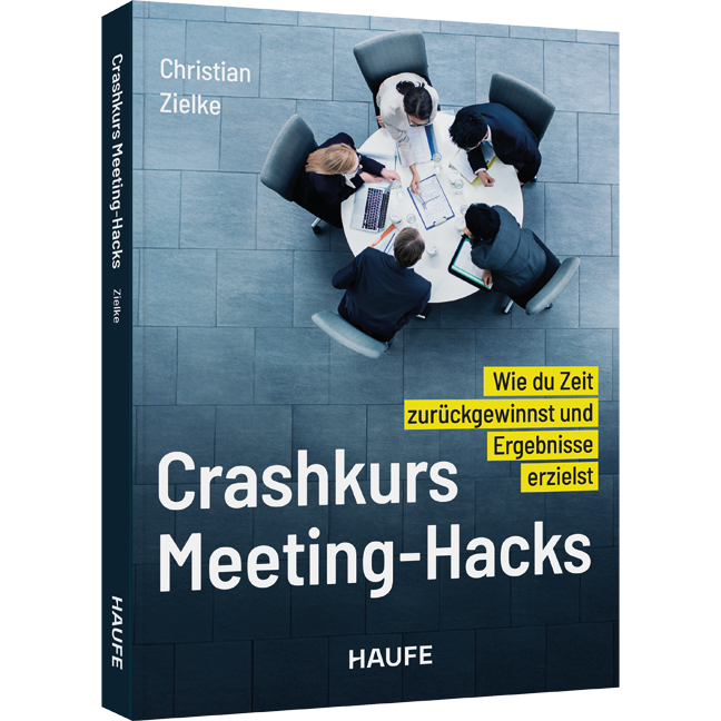 Crashkurs Meeting-Hacks - Wie du Zeit zurückgewinnst und Ergebnisse erzielst